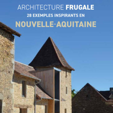 Architecture frugale : 28 bâtiments inspirants en Nouvelle-Aquitaine
